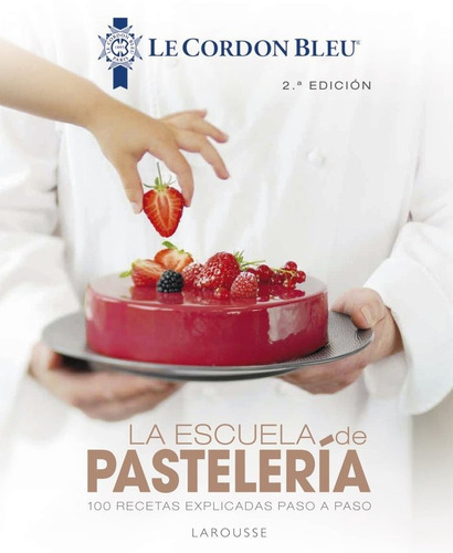 Escuela De Pasteleria Le Cordon Bleu,la - Larousse Editor...