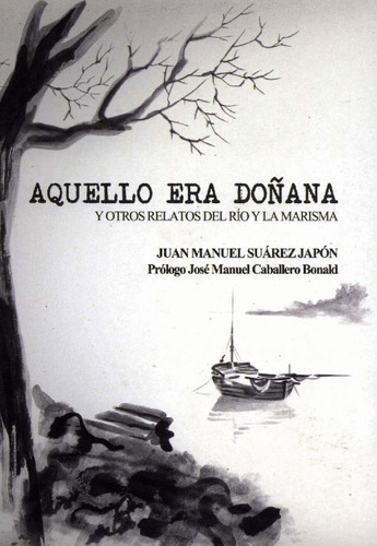 Aquello Era Doñana Y Otros Relatos Del Río Y La Marisma