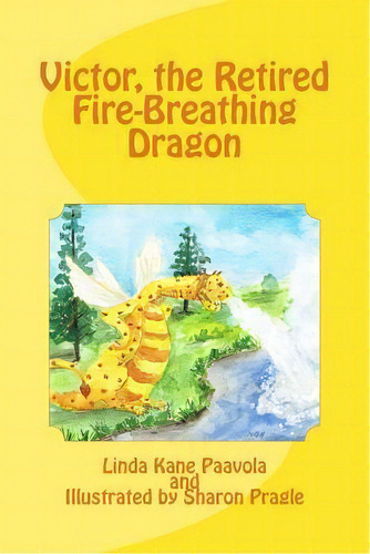 Victor, The Retired Fire-breathing Dragon, De Linda Kane Paavola. Editorial Createspace Independent Publishing Platform, Tapa Blanda En Inglés