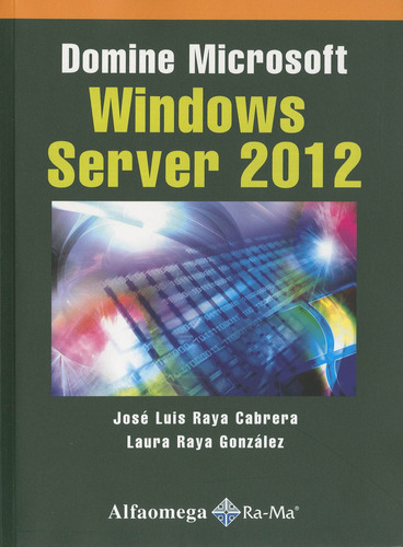 Domine Microsoft Windows Server 2012, De Jose Luis Raya Cabrera. Editorial Alfaomega Grupo Editor, Edición 1 En Español, 2014