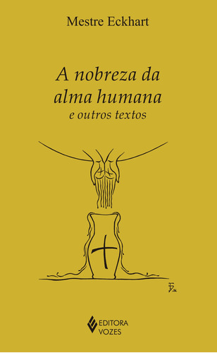 Nobreza da alma humana e outros textos, de Mestre Eckhart. Editora Vozes Ltda., capa mole em português, 2016