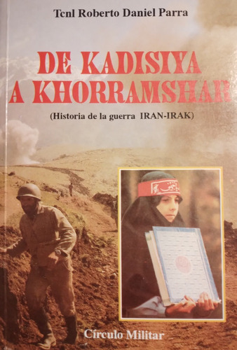 De Kadisiya A Khorramshar ( Guerra Irán) - Roberto Parra