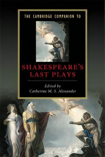 The Cambridge Companion To Shakespeare's Last Plays, De Catherine M. S. Alexander. Editorial Cambridge University Press, Tapa Blanda En Inglés