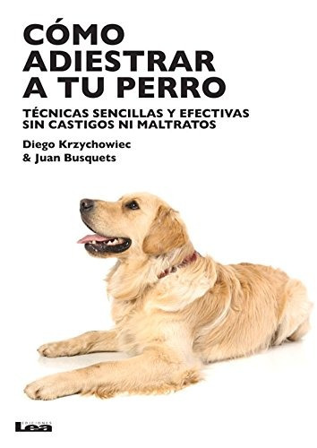 Libro : Como Adiestrar A Tu Perro: Tecnicas Sencillas Y E...