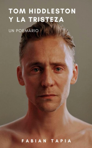 Libro: Tom Hiddleston Y La Tristeza (spanish Edition)