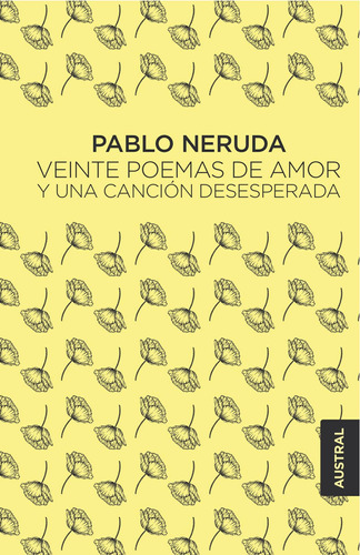 "VEINTE POEMAS DE AMOR Y UNA CANCIÓN DESESPERADA", de Neruda, Pablo. Serie Singular Editorial Austral México, tapa pasta blanda, edición 1 en español, 2019