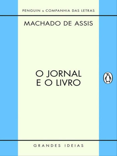 O Jornal E O Livro, De Assis, Machado De. Editora Penguin - Companhia Das Letras, Capa Mole, Edição 1ª Edição - 2011 Em Português