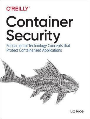 Container Security : Fundamental Technology Concepts That...