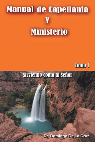 Libro: Manual De Capellanía Y Ministerio: Sirviendo Como Al 