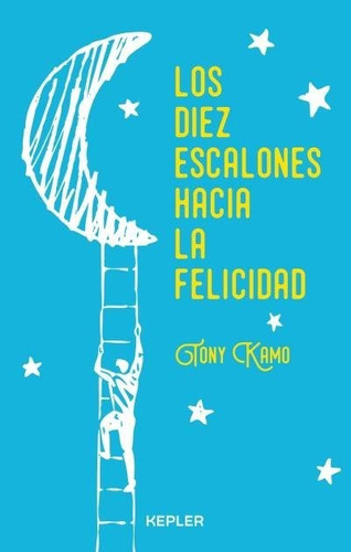 Los Diez Escalones Hacia La Felicidad, De Kamo, Tony. Editorial Kepler, Tapa Blanda En Español