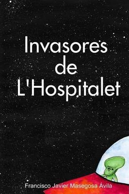 Libro Invasores De L' Hospitalet - Francisco Javier Maseg...