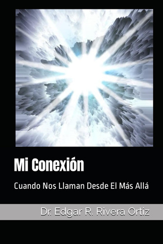 Libro: Mi Conexión: Cuando El Más Allá, Nos Llama (spanish E