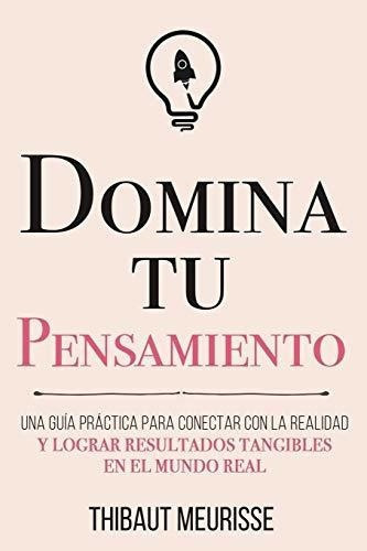 Domina Tu Pensamiento Una Guia Practica Para..., De Meurisse, Thibaut. Editorial Independently Published En Español