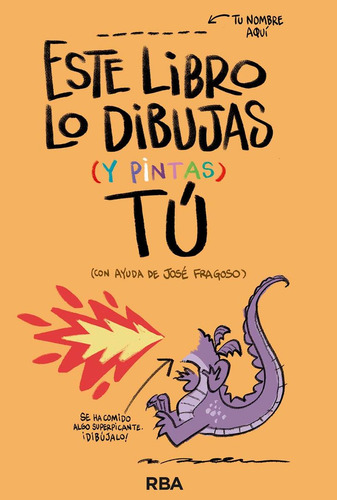 Este Libro Lo Dibujas Y Pintas Tu, De Fragoso, Jose. Editorial Rba Libros, Tapa Blanda En Español, 2024