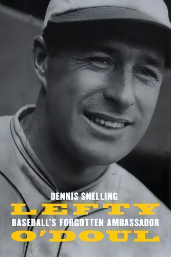 Lefty O'doul : Baseball's Forgotten Ambassador, De Dennis Snelling. Editorial University Of Nebraska Press, Tapa Blanda En Inglés