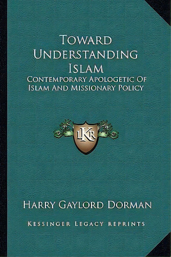 Toward Understanding Islam, De Harry Gaylord Dorman. Editorial Kessinger Publishing, Tapa Blanda En Inglés