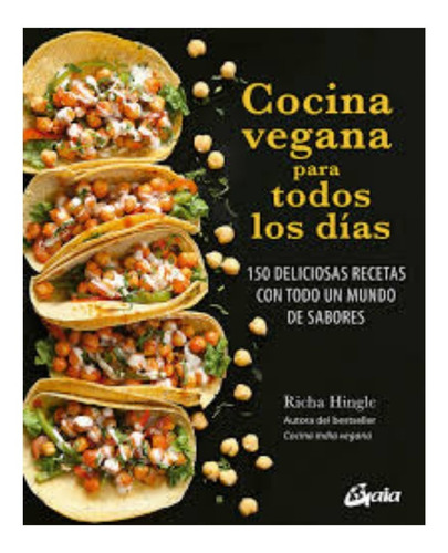  Cocina Vegana Para Todos Los Dias. 150 Deliciosas Recetas
