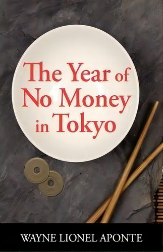 The Year Of No Money In Tokyo, De Wayne Lionel Aponte. Editorial Watkins Mckay, Tapa Dura En Inglés