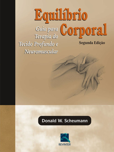 Equilíbrio Corporal: Guia para Terapia do Tecido Profundo e Neuromuscular, de Scheumann, Donald W.. Editora Thieme Revinter Publicações Ltda, capa mole em português, 2008