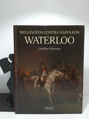Wellington Contra Napoleón Waterloo - Geoffrey Wootten
