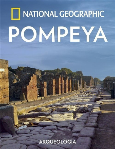 Pompeya: Pompeya, De National Geographic. Serie Pompeya Editorial Rba - Natgeo, Tapa Dura, Edición 2017 En Español, 2017