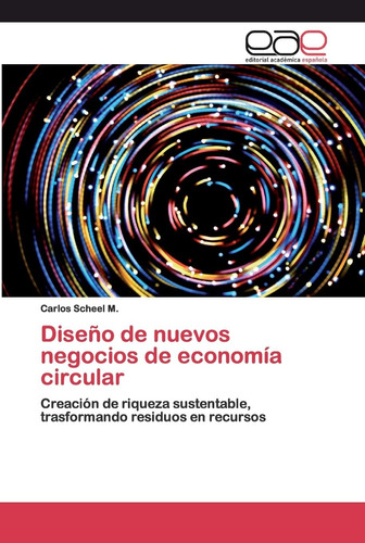 Libro: Diseño De Nuevos Negocios De Economía Circular: Creac