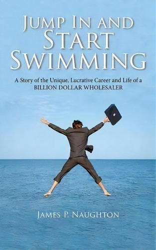 Jump In And Start Swimming, De James Patrick Naughton. Editorial Key Publishing Company, Tapa Blanda En Inglés