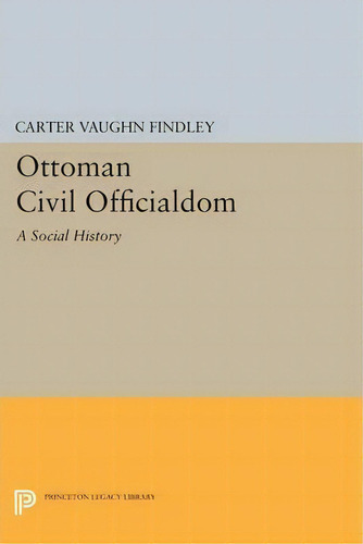 Ottoman Civil Officialdom, De Carter Vaughn Findley. Editorial Princeton University Press, Tapa Blanda En Inglés