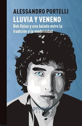 Libro Lluvia Ya Veneno. Bob Dylan Y Una Balada Entre Tradici