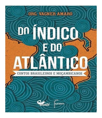 INDICO E DO ATLANTICO, DO   CONTOS BRASILEIROS E MOCAMBICANO: INDICO E DO ATLANTICO, DO   CONTOS BRASILEIROS E MOCAMBICANOS, de Amaro, Vagner. Editora MALE EDITORA, capa mole em português