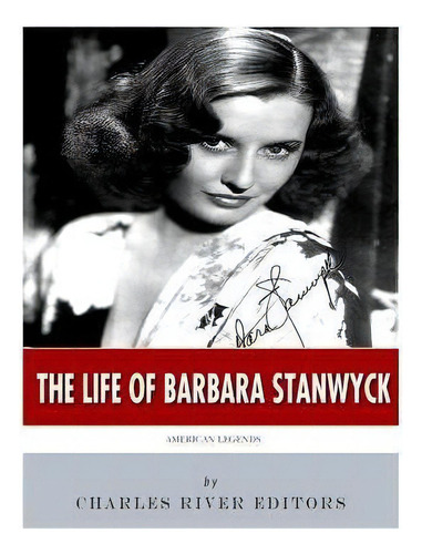American Legends : The Life Of Barbara Stanwyck, De Charles River Editors. Editorial Createspace Independent Publishing Platform, Tapa Blanda En Inglés