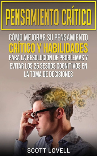 Libro: Pensamiento Crítico: Cómo Mejorar Su Pensamiento Crít
