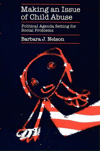 Making An Issue Of Child Abuse, De Barbara J. Nelson. Editorial The University Of Chicago Press, Tapa Blanda En Inglés