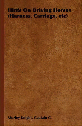 Hints On Driving Horses (harness, Carriage, Etc), De Morley Captain C. Knight. Editorial Read Books, Tapa Blanda En Inglés