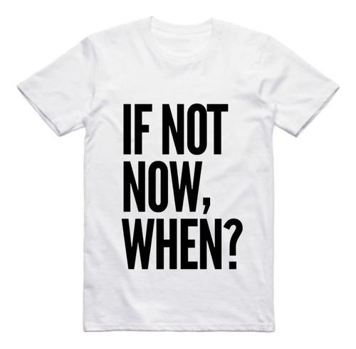 Remera If Not Now, When? 100% Algodón Estamapado Serigrafía