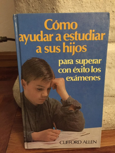 Como Ayudar A Estudiar A Sus Hijos  Clifford Allen