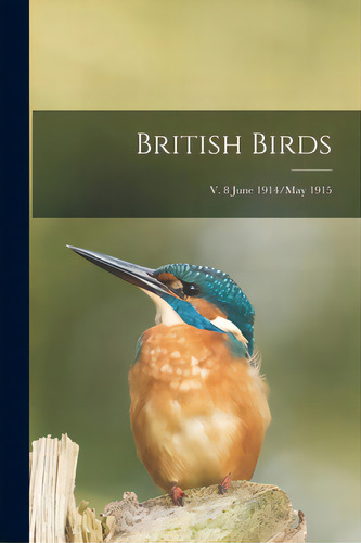 British Birds; V. 8 June 1914/may 1915, De Anonymous. Editorial Legare Street Pr, Tapa Blanda En Inglés