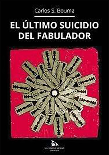 Libro El Ultimo Suicidio Del Fabulador - S. Bouma, Carlos