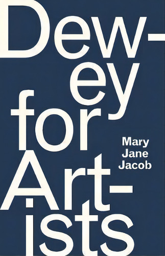 Dewey For Artists, De Mary Jane Jacob. Editorial The University Of Chicago Press, Tapa Blanda En Inglés