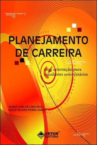 Planejamento De Carreira - Uma Orientaçao Para Estudantes U Editora Vetor, Capa Mole, Edição 1ª Edição - 2009