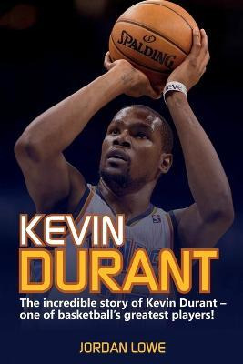 Libro Kevin Durant : The Incredible Story Of Kevin Durant...