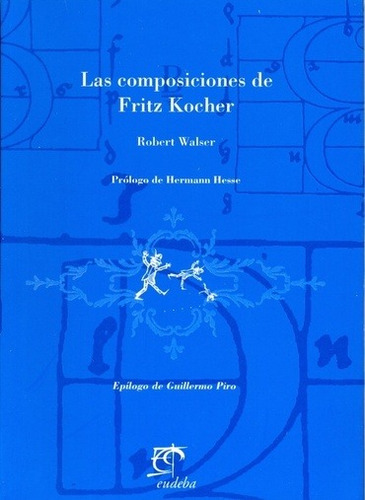 LAS COMPOSICIONES DE FRITZ KOCHER, de Robert Walser. Editorial EUDEBA en español