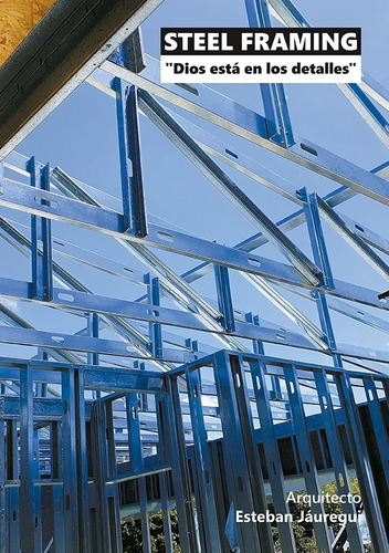 Steel Framing, Dios Está En Los Detalles - Jauregui