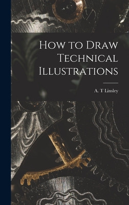 Libro How To Draw Technical Illustrations - Linsley, A. T.