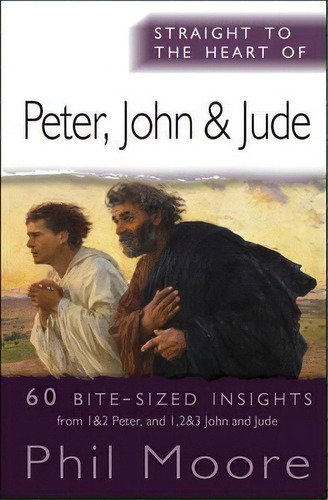 Straight To The Heart Of Peter, John And Jude : 60 Bite-sized Insights, De Phil Moore. En Inglés