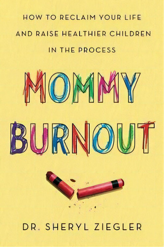 Mommy Burnout, De Dr Sheryl G Ziegler. Editorial Dey Street Books, Tapa Blanda En Inglés