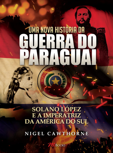 Uma Nova História da Guerra do Paraguai, de Cawthorne, Nigel. M.Books do Brasil Editora Ltda, capa mole em português, 2015