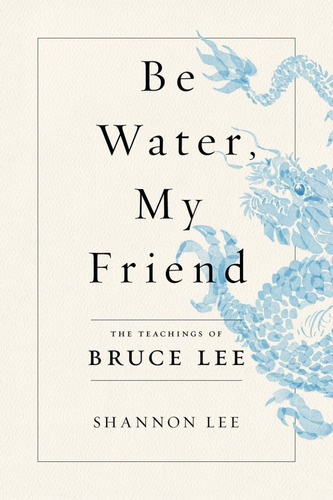 Be Water, My Friend, De Shannon Lee. Editorial Flatiron Books, Tapa Dura En Inglés, 2020