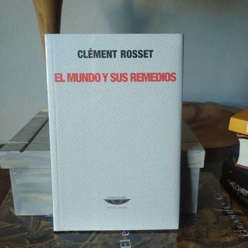 El Mundo Y Sus Remedios- Clement Rosset