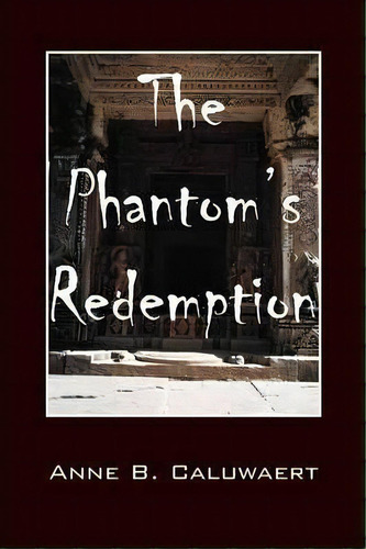 The Phantom's Redemption, De Anne B Caluwaert. Editorial Outskirts Press, Tapa Blanda En Inglés